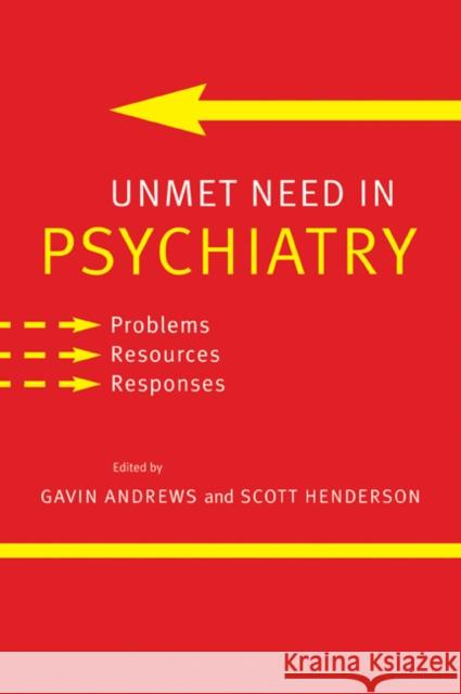 Unmet Need in Psychiatry: Problems, Resources, Responses Andrews, Gavin 9780521027236 Cambridge University Press