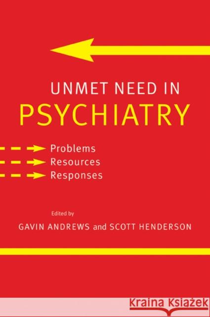 Unmet Need in Psychiatry: Problems, Resources, Responses Andrews, Gavin 9780521027236