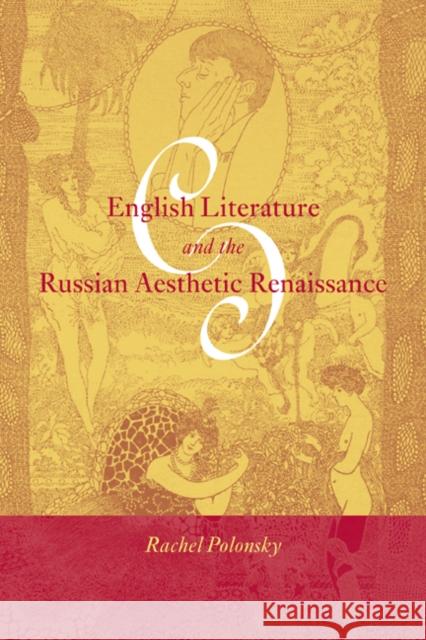English Literature and the Russian Aesthetic Renaissance Rachel Polonsky Catriona Kelly Anthony Cross 9780521027472