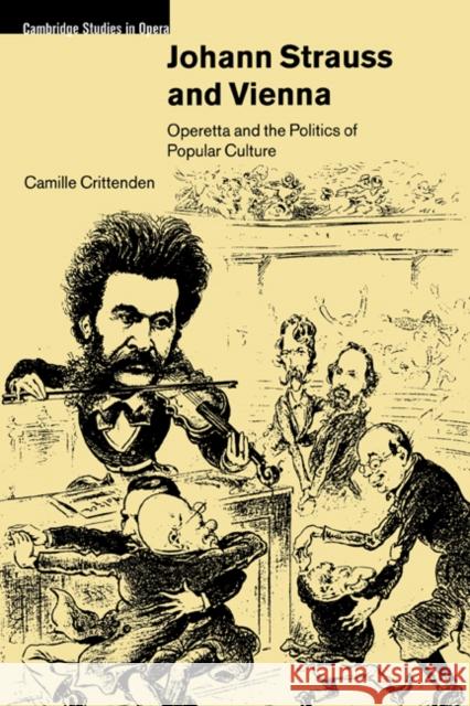 Johann Strauss and Vienna: Operetta and the Politics of Popular Culture Crittenden, Camille 9780521027571 Cambridge University Press