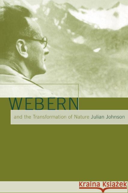 Webern and the Transformation of Nature Julian Johnson 9780521027861 