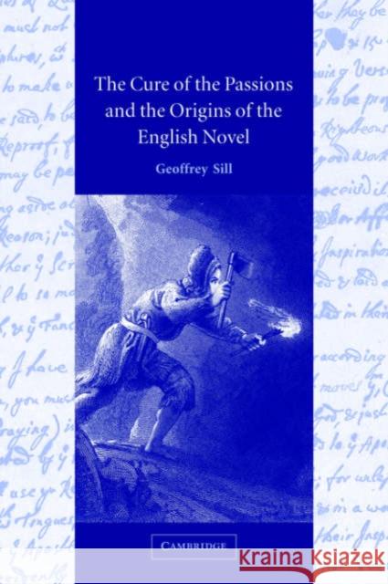 The Cure of the Passions and the Origins of the English Novel Geoffrey Sill 9780521027908