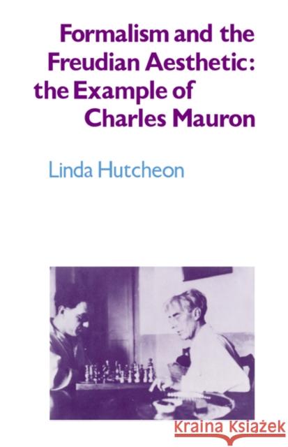 Formalism and the Freudian Aesthetic: The Example of Charles Mauron Hutcheon, Linda 9780521027953