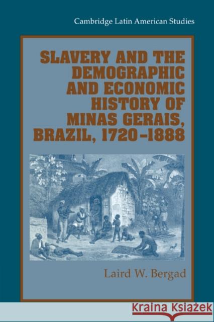 Slavery and the Demographic and Economic History of Minas Gerais, Brazil, 1720 1888 Bergad, Laird W. 9780521028172 Cambridge University Press