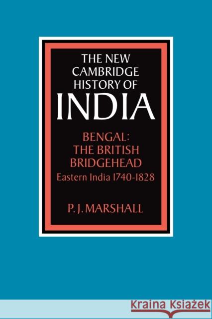 Bengal: The British Bridgehead: Eastern India 1740 1828 Marshall, P. J. 9780521028226 Cambridge University Press