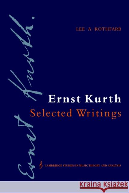 Ernst Kurth: Selected Writings Ernst Kurth Lee A. Rothfarb Ian Bent 9780521028240 Cambridge University Press