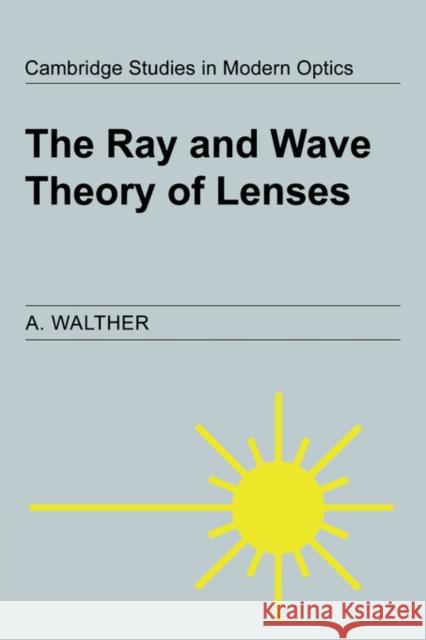 The Ray and Wave Theory of Lenses A. Walther P. L. Knight A. Miller 9780521028295 Cambridge University Press