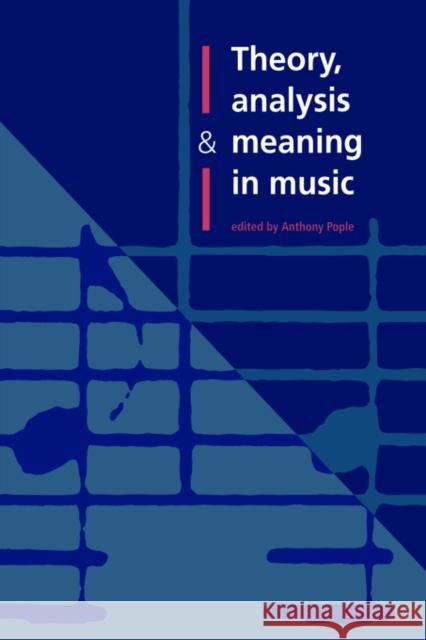 Theory, Analysis and Meaning in Music Anthony Pople 9780521028301