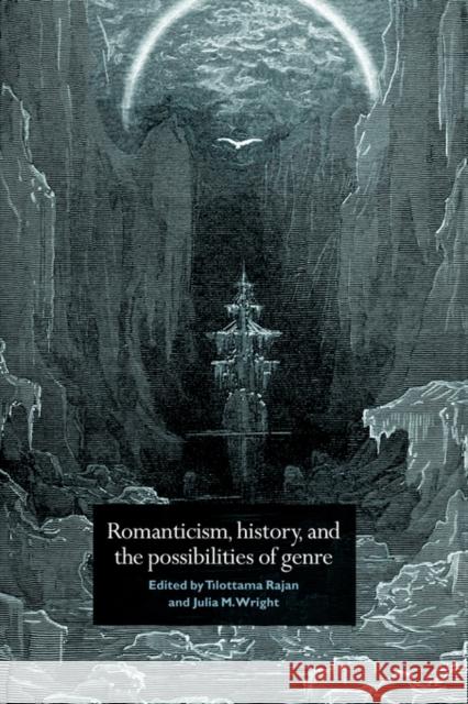Romanticism, History, and the Possibilities of Genre: Re-Forming Literature 1789-1837 Rajan, Tilottama 9780521028363 Cambridge University Press