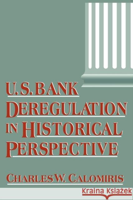 U.S. Bank Deregulation in Historical Perspective Charles W. Calomiris 9780521028387 Cambridge University Press