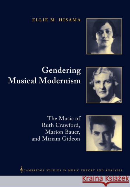 Gendering Musical Modernism: The Music of Ruth Crawford, Marion Bauer, and Miriam Gideon Hisama, Ellie M. 9780521028431 Cambridge University Press