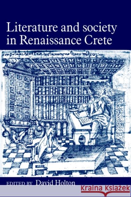 Literature and Society in Renaissance Crete David Holton 9780521028516