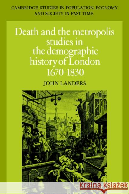 Death and the Metropolis: Studies in the Demographic History of London, 1670-1830 Landers, John 9780521028547 Cambridge University Press