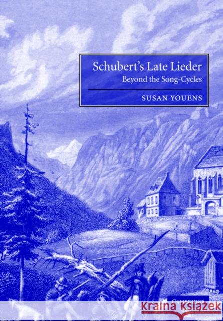Schubert's Late Lieder: Beyond the Song-Cycles Youens, Susan 9780521028752 Cambridge University Press