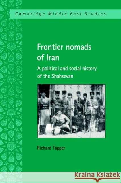 Frontier Nomads of Iran: A Political and Social History of the Shahsevan Tapper, Richard 9780521029063