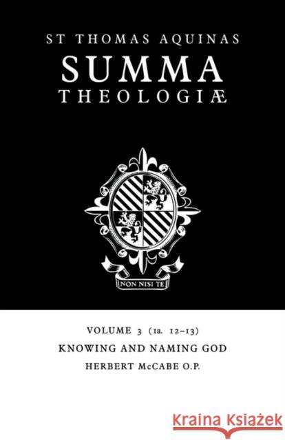 Summa Theologiae: Volume 3, Knowing and Naming God: 1a. 12-13 Aquinas, Thomas 9780521029117 Cambridge University Press