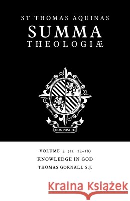 Summa Theologiae: Volume 4, Knowledge in God: 1a. 14-18 Aquinas, Thomas 9780521029124 Cambridge University Press