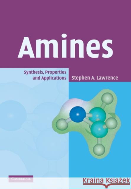 Amines: Synthesis, Properties and Applications Lawrence, Stephen A. 9780521029728
