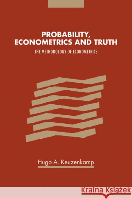 Probability, Econometrics and Truth: The Methodology of Econometrics Keuzenkamp, Hugo A. 9780521029735 Cambridge University Press