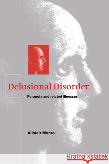 Delusional Disorder: Paranoia and Related Illnesses Munro, Alistair 9780521029803