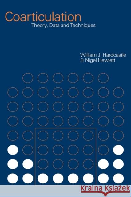 Coarticulation: Theory, Data and Techniques Hardcastle, William J. 9780521029858 Cambridge University Press