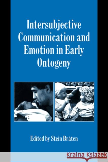 Intersubjective Communication and Emotion in Early Ontogeny Stein Braten Keith Oatley Antony Manstead 9780521029896 Cambridge University Press