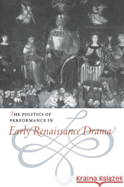 The Politics of Performance in Early Renaissance Drama Greg Walker 9780521029919