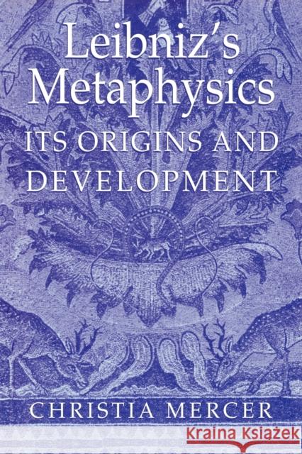 Leibniz's Metaphysics: Its Origins and Development Mercer, Christia 9780521029926 Cambridge University Press