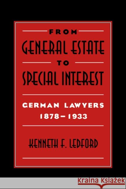 From General Estate to Special Interest: German Lawyers 1878-1933 Ledford, Kenneth F. 9780521030205 Cambridge University Press