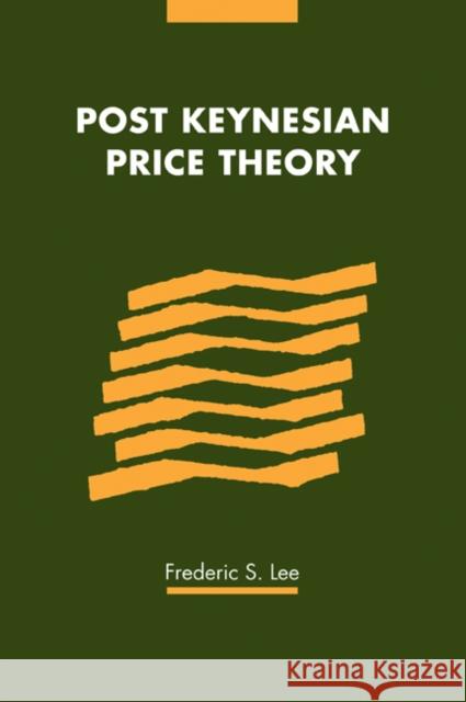 Post Keynesian Price Theory Frederic S. Lee Phyllis Deane Gautam Mathur 9780521030212 Cambridge University Press