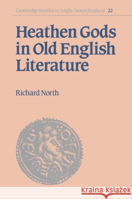 Heathen Gods in Old English Literature Richard North Simon Keynes Andy Orchard 9780521030267 Cambridge University Press