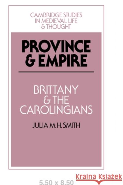 Province and Empire: Brittany and the Carolingians Smith, Julia M. H. 9780521030304 Cambridge University Press