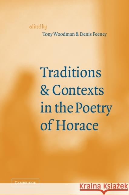 Traditions and Contexts in the Poetry of Horace A. J. Woodman D. C. Feeney 9780521030342 Cambridge University Press