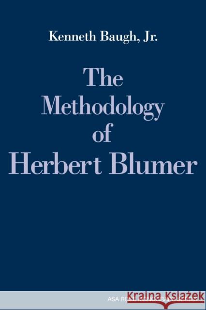 The Methodology of Herbert Blumer Jr. Baugh Kenneth Baugh Ernest Q. Campbell 9780521030359