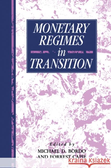 Monetary Regimes in Transition Michael D. Bordo Forrest Capie Michael D. Bordo 9780521030427 Cambridge University Press