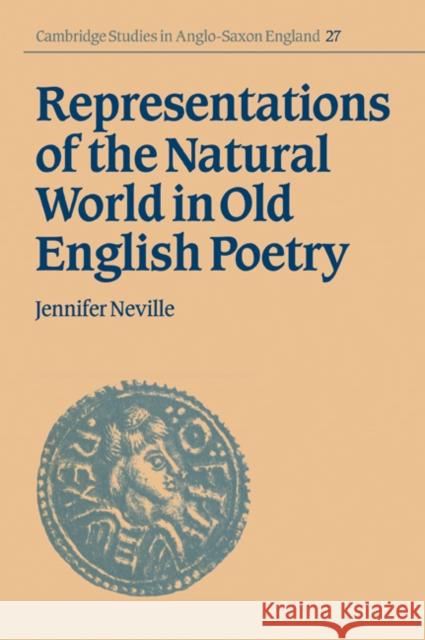 Representations of the Natural World in Old English Poetry Jennifer Neville Simon Keynes Andy Orchard 9780521030533