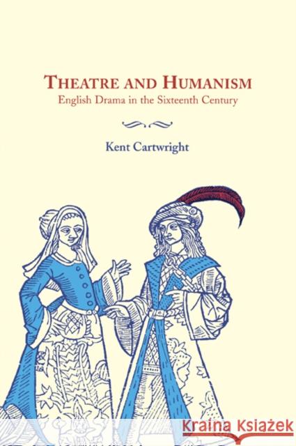 Theatre and Humanism Cartwright, Kent 9780521030540 Cambridge University Press