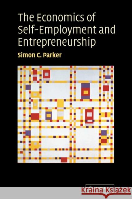 The Economics of Self-Employment and Entrepreneurship Simon C. Parker 9780521030632