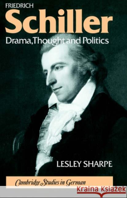Friedrich Schiller : Drama, Thought and Politics Lesley Sharpe H. B. Nisbet Martin Swales 9780521030649 