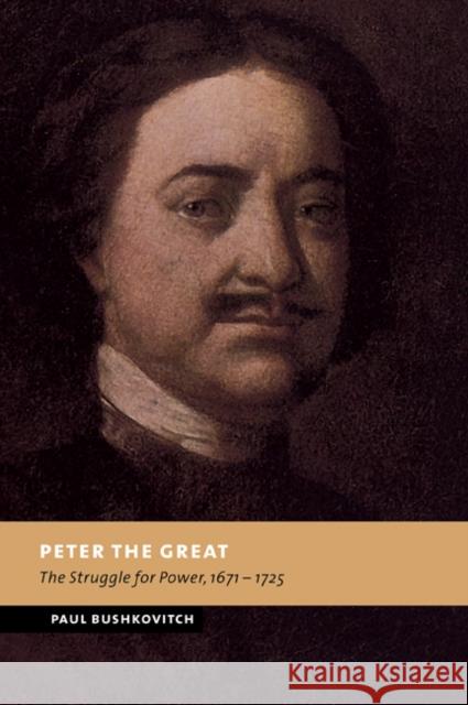 Peter the Great: The Struggle for Power, 1671-1725 Bushkovitch, Paul 9780521030670 Cambridge University Press