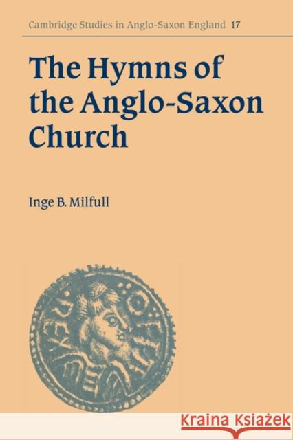 The Hymns of the Anglo-Saxon Church Milfull, Inge B. 9780521030816 Cambridge University Press