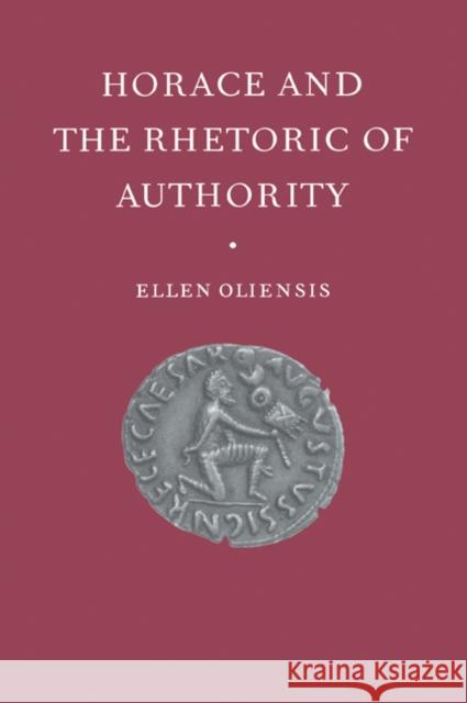 Horace & the Rhetoric of Autho Oliensis, Ellen 9780521030885 Cambridge University Press