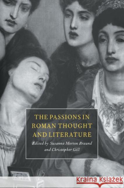 Passions in Roman Thought & Li Braund, Susanna Morton 9780521030908 Cambridge University Press