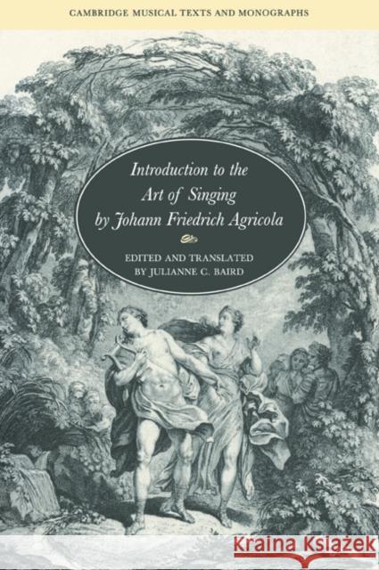 Introduction to the Art of Singing by Johann Friedrich Agricola Johann Friedrich Agricola Julianne C. Baird John Butt 9780521031011 Cambridge University Press