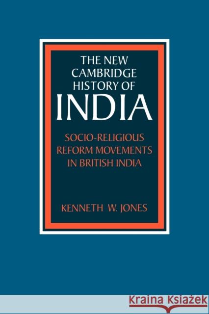 Socio-Religious Reform Movements in British India Kenneth W. Jones 9780521031059 Cambridge University Press