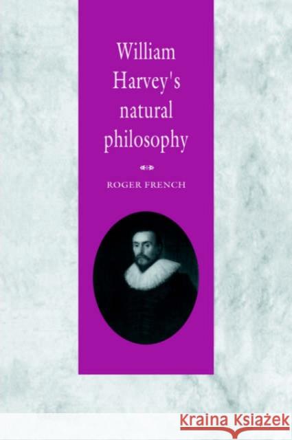 William Harvey's Natural Philosophy Roger French 9780521031080 Cambridge University Press