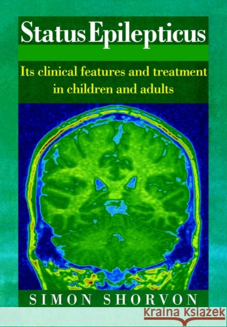 Status Epilepticus: Its Clinical Features and Treatment in Children and Adults Shorvon, Simon 9780521031141