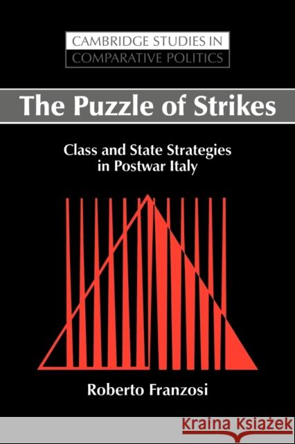 The Puzzle of Strikes: Class and State Strategies in Postwar Italy Franzosi, Roberto 9780521031233 Cambridge University Press