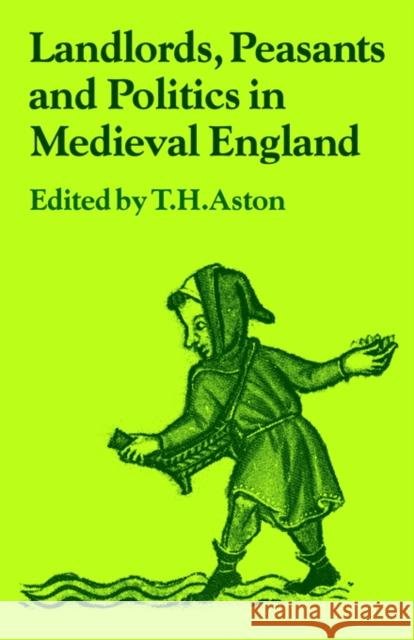 Landlords, Peasants and Politics in Medieval England T. H. Aston 9780521031271 Cambridge University Press