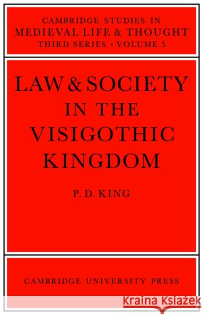 Law and Society in the Visigothic Kingdom P. D. King 9780521031288 Cambridge University Press